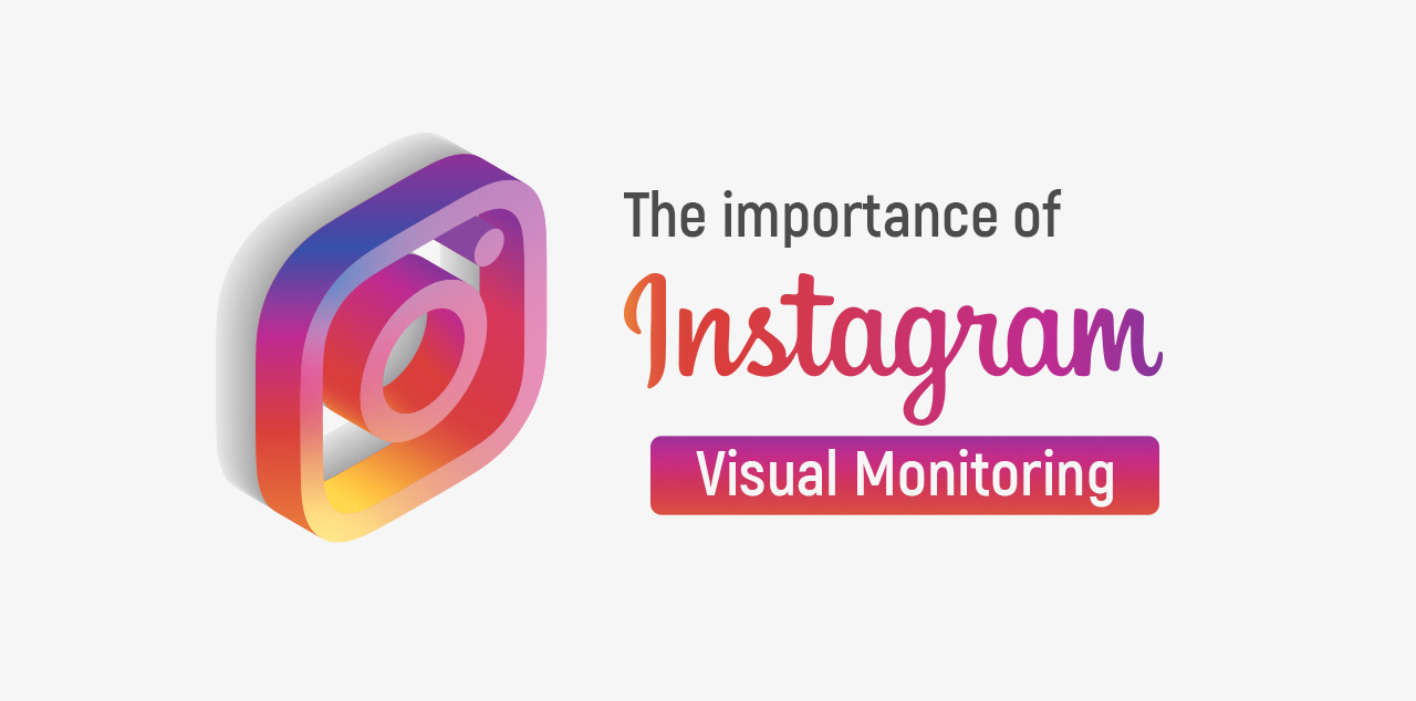 The importance of Instagram Visual Monitoring